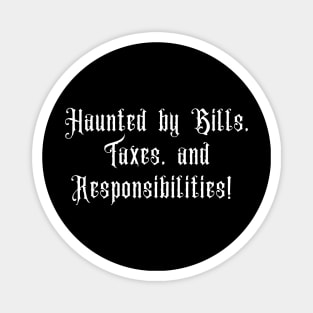 Haunted by Bills, Taxes and Responsibilities - Halloween 2023 Magnet